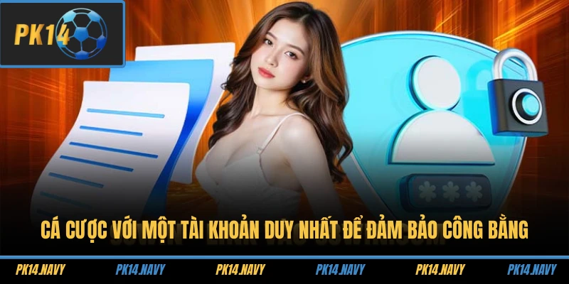 Cá cược với một tài khoản duy nhất để đảm bảo công bằng