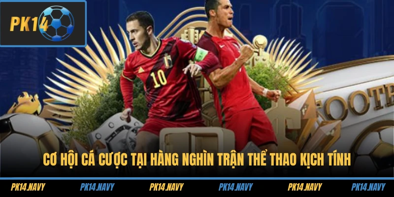 Cơ hội cá cược tại hàng nghìn trận thể thao kịch tính