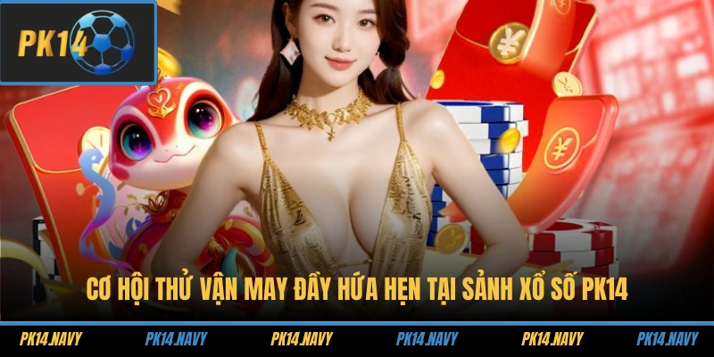 Trang chủ 23 Cơ hội thử vận may đầy hứa hẹn tại sảnh xổ số PK14