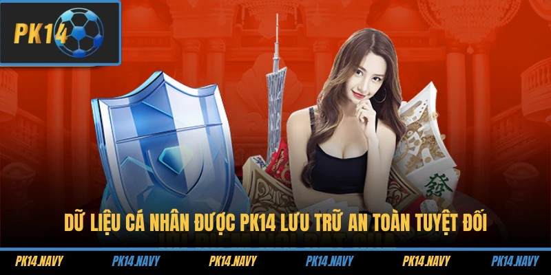 Bảo Mật Cá Cược 3 Dữ liệu cá nhân được PK14 lưu trữ an toàn tuyệt đối
