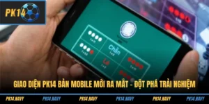 Giao Diện PK14 Bản Mobile Mới Ra Mắt - Đột Phá Trải Nghiệm