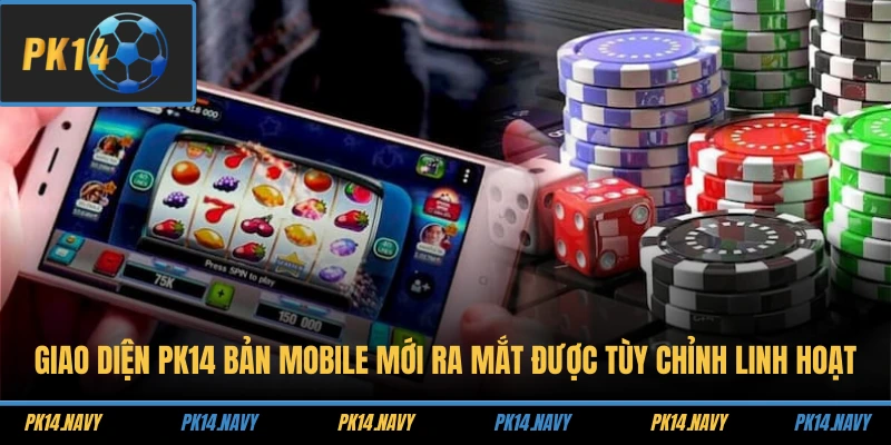 Giao diện PK14 bản mobile mới ra mắt được tùy chỉnh linh hoạt