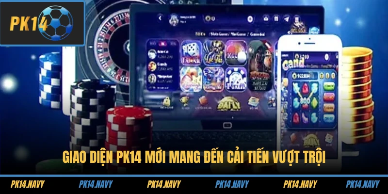 Giao diện PK14 mới mang đến cải tiến vượt trội