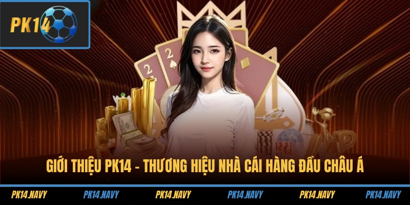 Giới thiệu PK14 - Thương hiệu nhà cái hàng đầu Châu Á