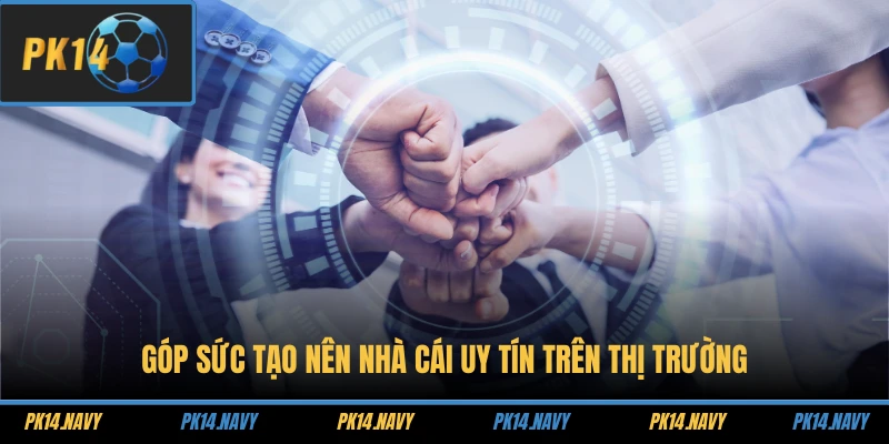 Góp sức tạo nên nhà cái uy tín trên thị trường
