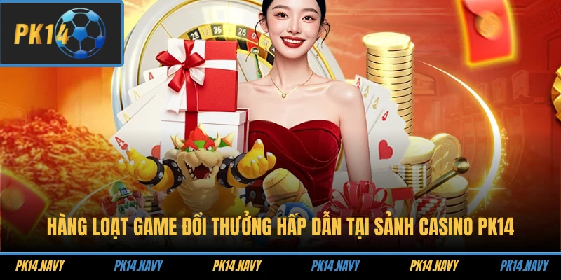 Trang chủ 22 Hàng loạt game đổi thưởng hấp dẫn tại sảnh Casino PK14