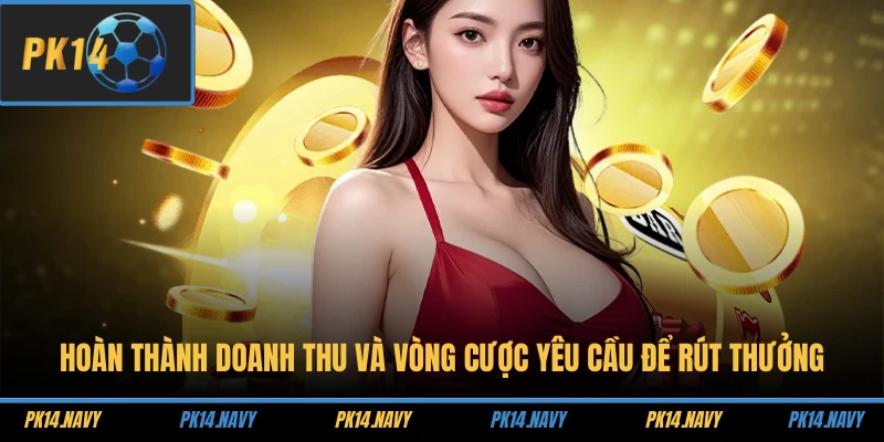 Hoàn thành doanh thu và vòng cược yêu cầu để rút thưởng