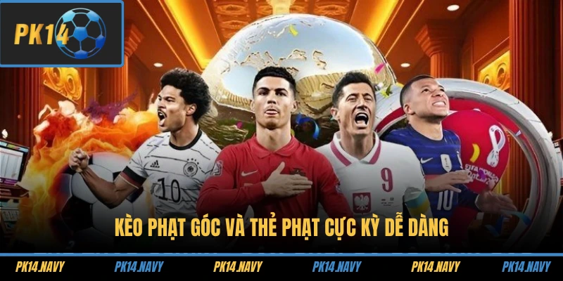 Kèo phạt góc và thẻ phạt cực kỳ dễ dàng