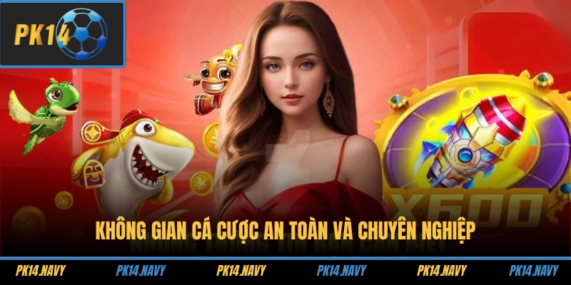 Không gian cá cược an toàn và chuyên nghiệp