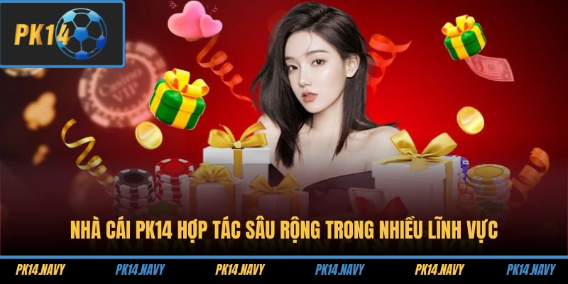 Nhà cái PK14 hợp tác sâu rộng trong nhiều lĩnh vực