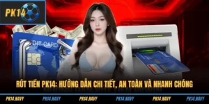 Rút Tiền PK14 - Hướng Dẫn Chi Tiết, An Toàn Và Nhanh Chóng