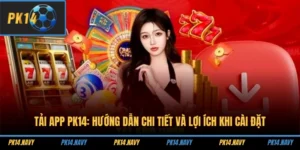 Tải App PK14 - Hướng Dẫn Chi Tiết Và Lợi Ích Khi Cài Đặt