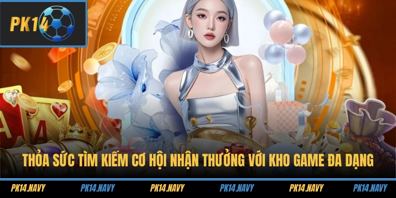 Trang chủ 21 Thỏa sức tìm kiếm cơ hội nhận thưởng với kho game đa dạng