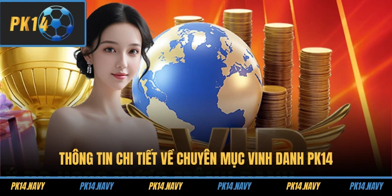 Vinh Danh PK14 1 Thông tin chi tiết về chuyên mục vinh danh PK14