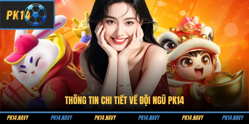 Thông tin chi tiết về đội ngũ PK14