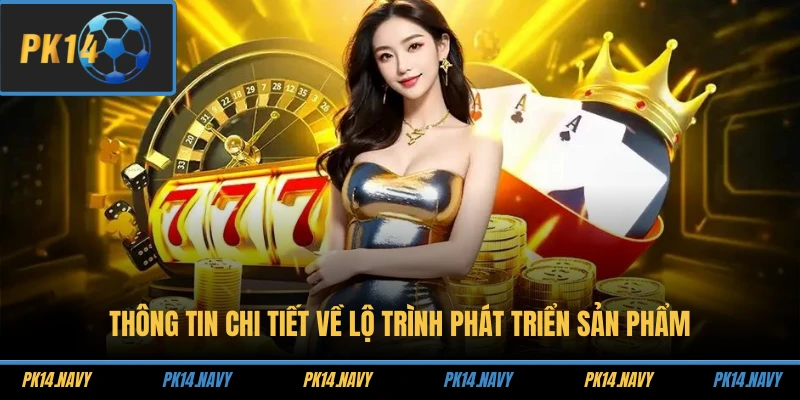 Thông tin chi tiết về lộ trình phát triển sản phẩm