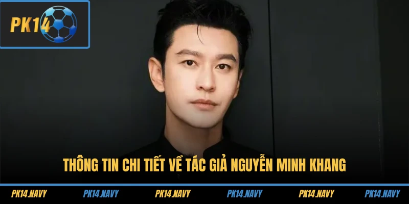 Tác Giả PK14 1 Thông tin chi tiết về tác giả Nguyễn Minh Khang